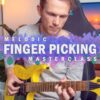 Melodic Finger Picking Masterclass